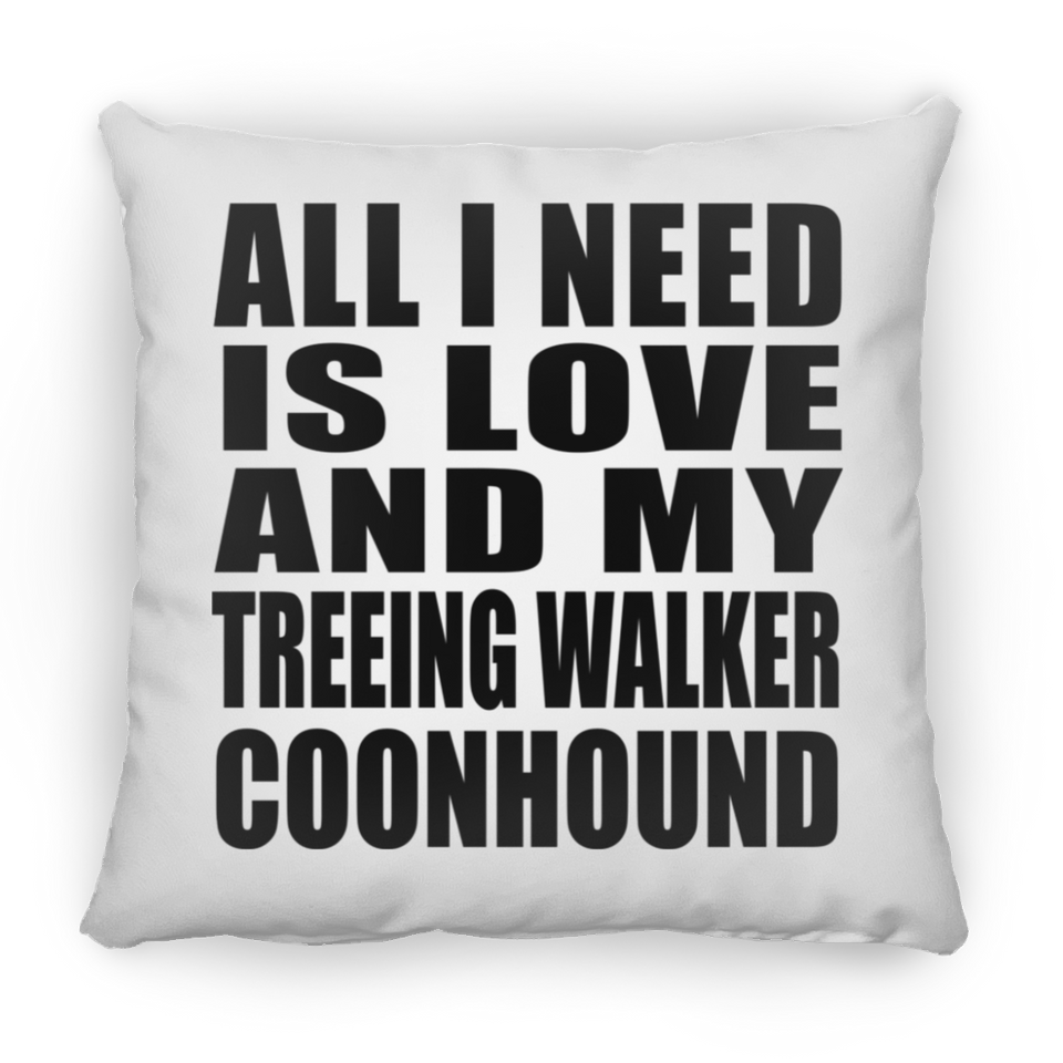 All I Need Is Love And My Treeing Walker Coonhound - Throw Pillow