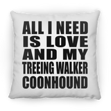 All I Need Is Love And My Treeing Walker Coonhound - Throw Pillow