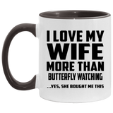 I Love My Wife More Than Butterfly Watching - 11oz Accent Mug Black