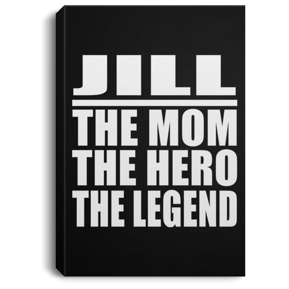 Jill The Mom The Hero The Legend - Canvas Portrait