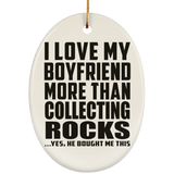 I Love My Boyfriend More Than Collecting Rocks - Oval Ornament
