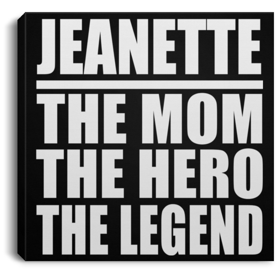 Jeanette The Mom The Hero The Legend - Canvas Square