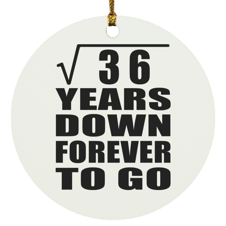 6th Anniversary Square Root of 36 Years Down Forever To Go - Circle Ornament