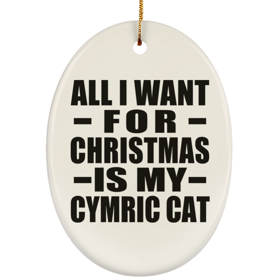 All I Want For Christmas Is My Cymric Cat - Oval Ornament