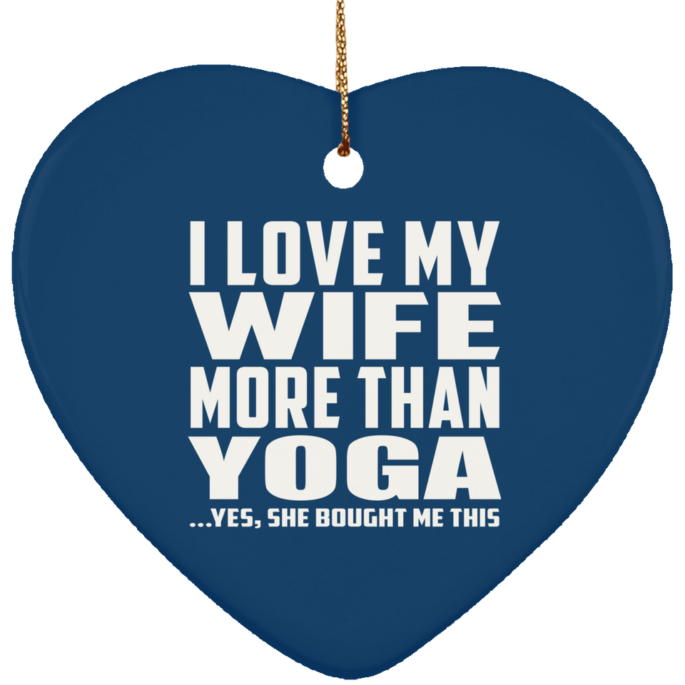 I Love My Wife More Than Yoga - Heart Ornament