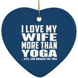 I Love My Wife More Than Yoga - Heart Ornament