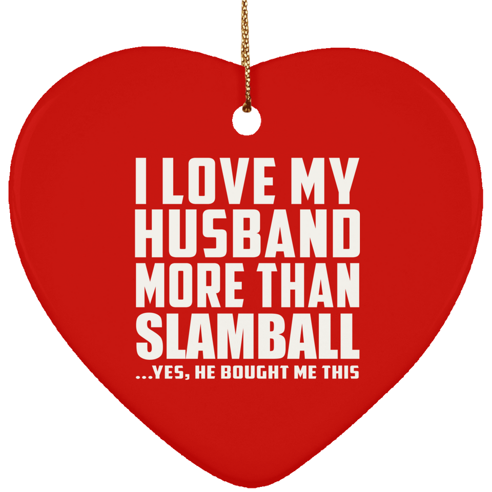I Love My Husband More Than Slamball - Heart Ornament