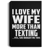 I Love My Wife More Than Texting - Canvas Portrait