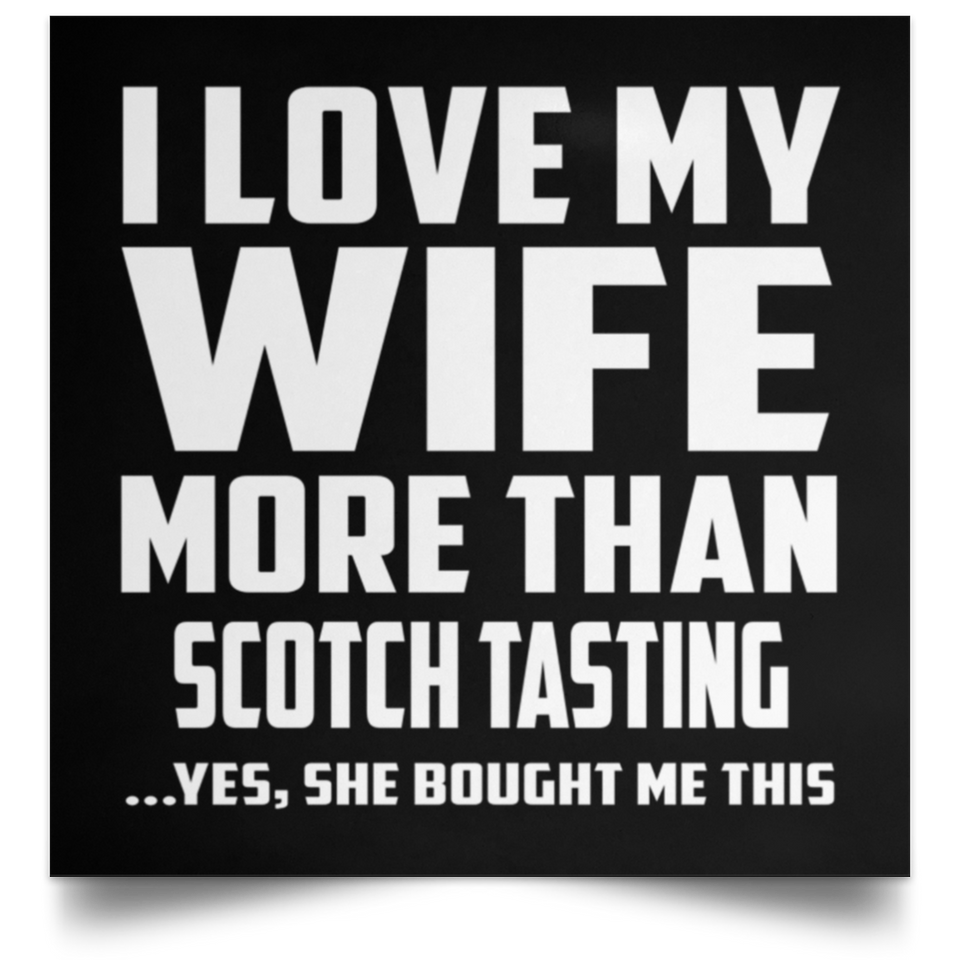 I Love My Wife More Than Scotch Tasting - Poster Square