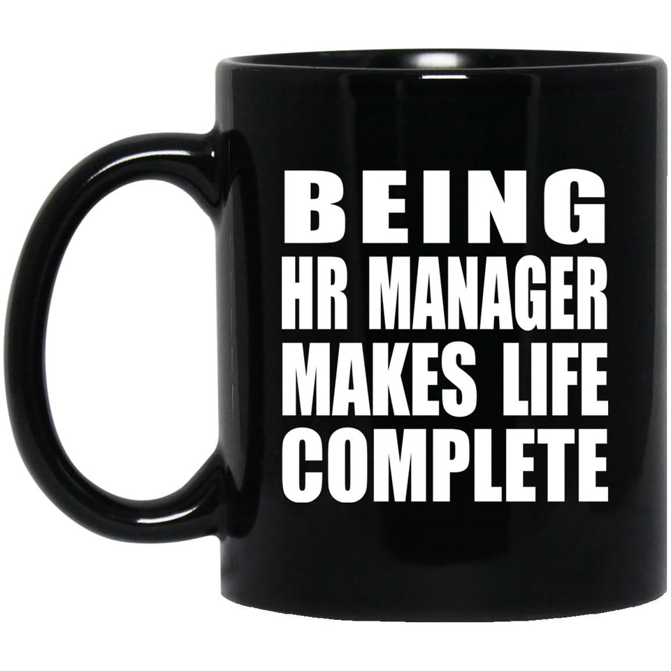 Being HR Manager Makes Life Complete - 11oz Coffee Mug Black