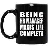 Being HR Manager Makes Life Complete - 11oz Coffee Mug Black