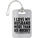 I Love My Husband More Than Ice Hockey - Luggage Bag Tag