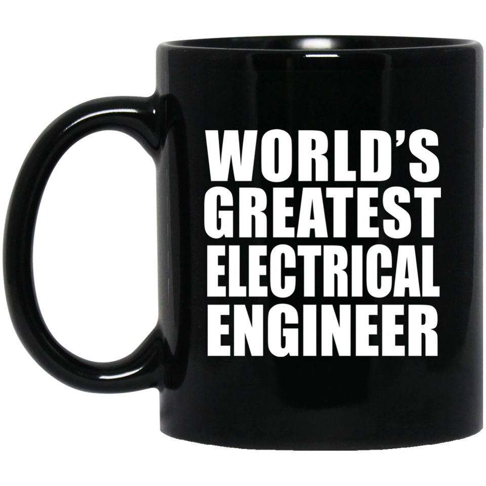 World's Greatest Electrical Engineer - 11 Oz Coffee Mug Black
