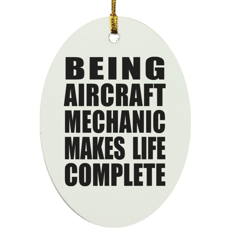 Being Aircraft Mechanic Makes Life Complete - Oval Ornament