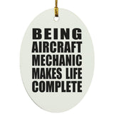 Being Aircraft Mechanic Makes Life Complete - Oval Ornament