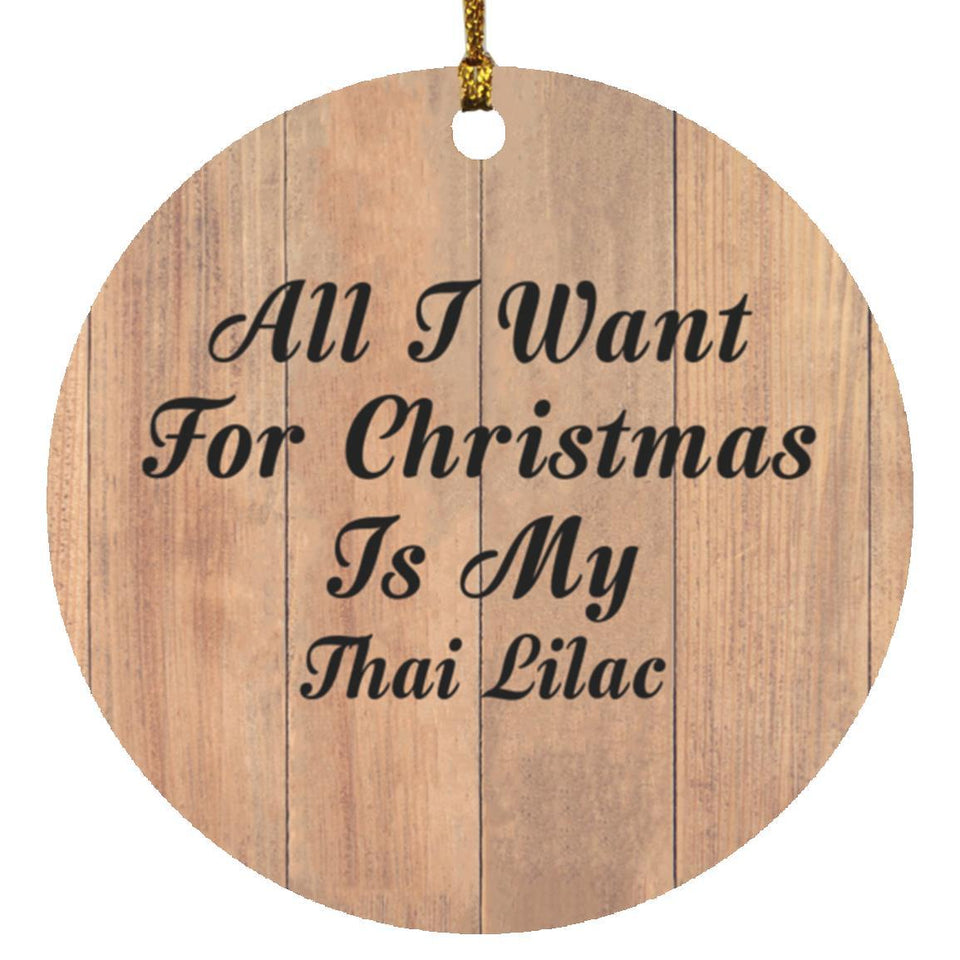 All I Want For Christmas Is My Thai Lilac - Circle Ornament C