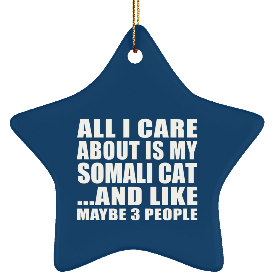 All I Care About Is My Somali Cat - Star Ornament