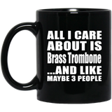 All I Care About Is Brass Trombone - 11 Oz Coffee Mug Black