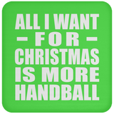 All I Want For Christmas Is More Handball - Coaster