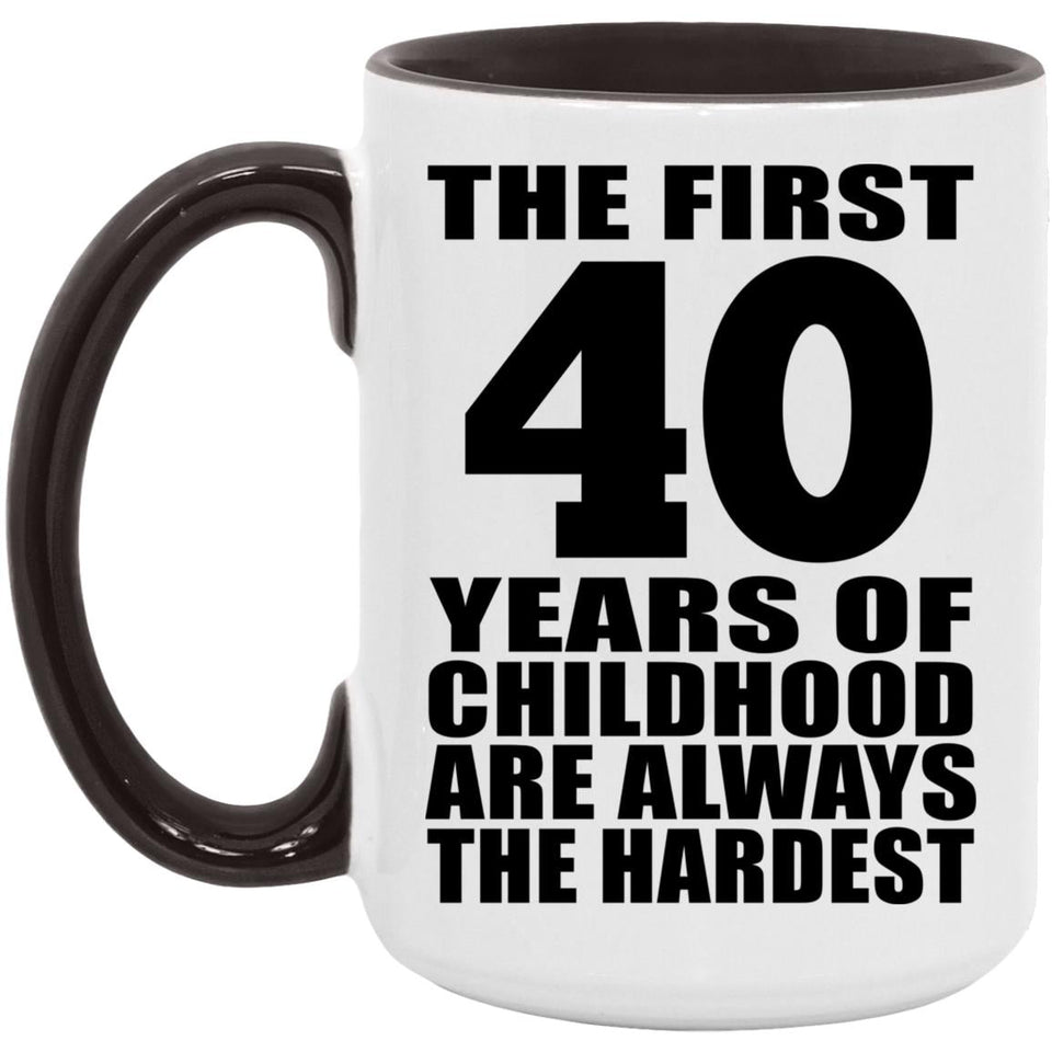 40th Birthday First 40 Years of Childhood Are The Hardest - 15oz Accent Mug Black