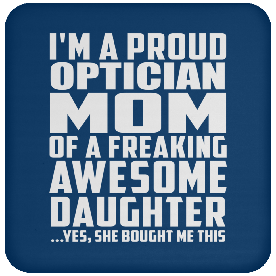 Proud Optician Mom Of Awesome Daughter - Drink Coaster