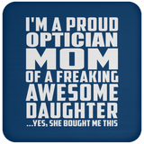 Proud Optician Mom Of Awesome Daughter - Drink Coaster