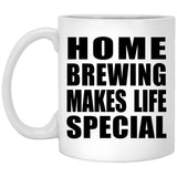 Home Brewing Makes Life Special - 11oz Coffee Mug