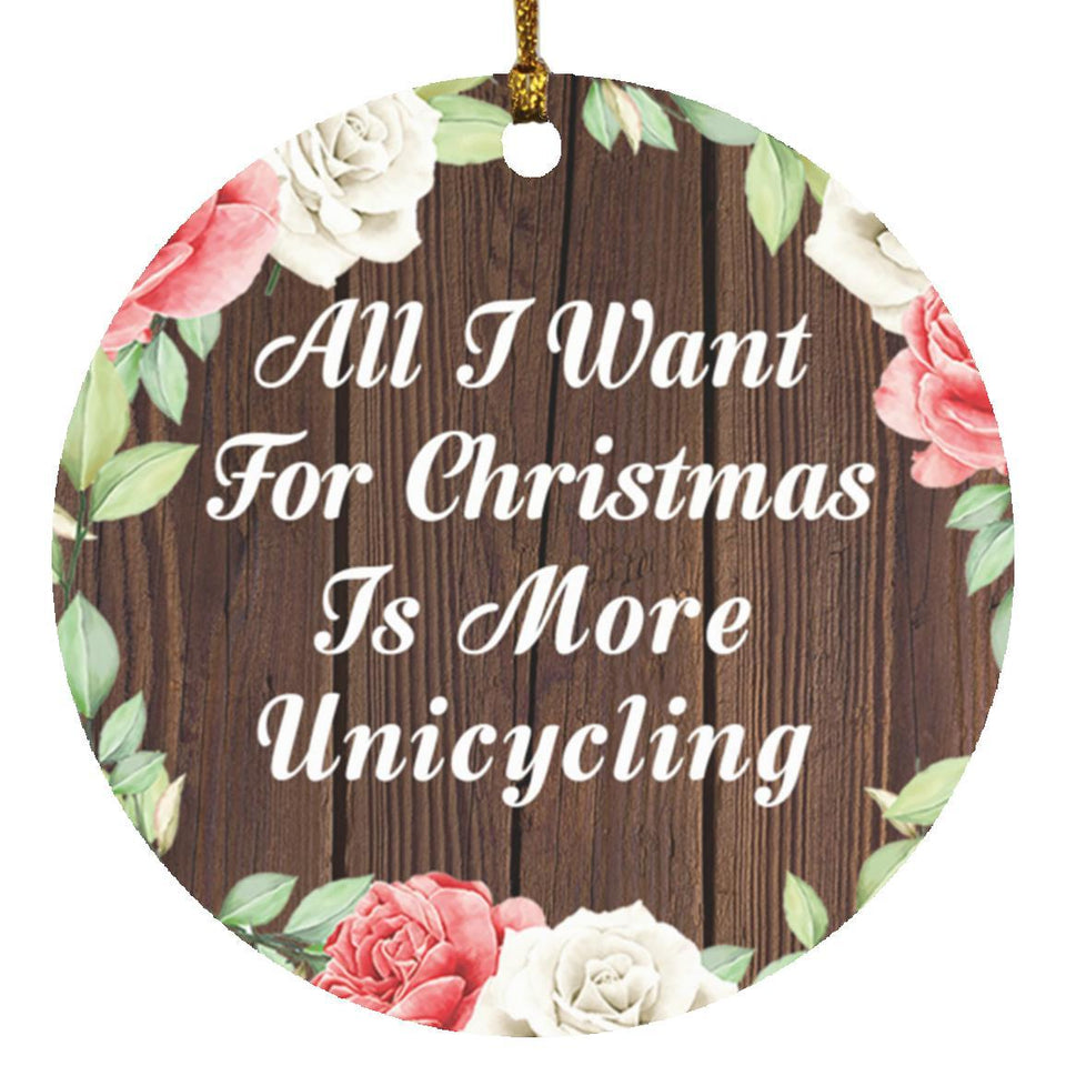 All I Want For Christmas Is More Unicycling - Circle Ornament A