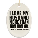I Love My Husband More Than MMA - Oval Ornament