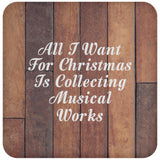 All I Want For Christmas Is Collecting Musical Works - Drink Coaster E