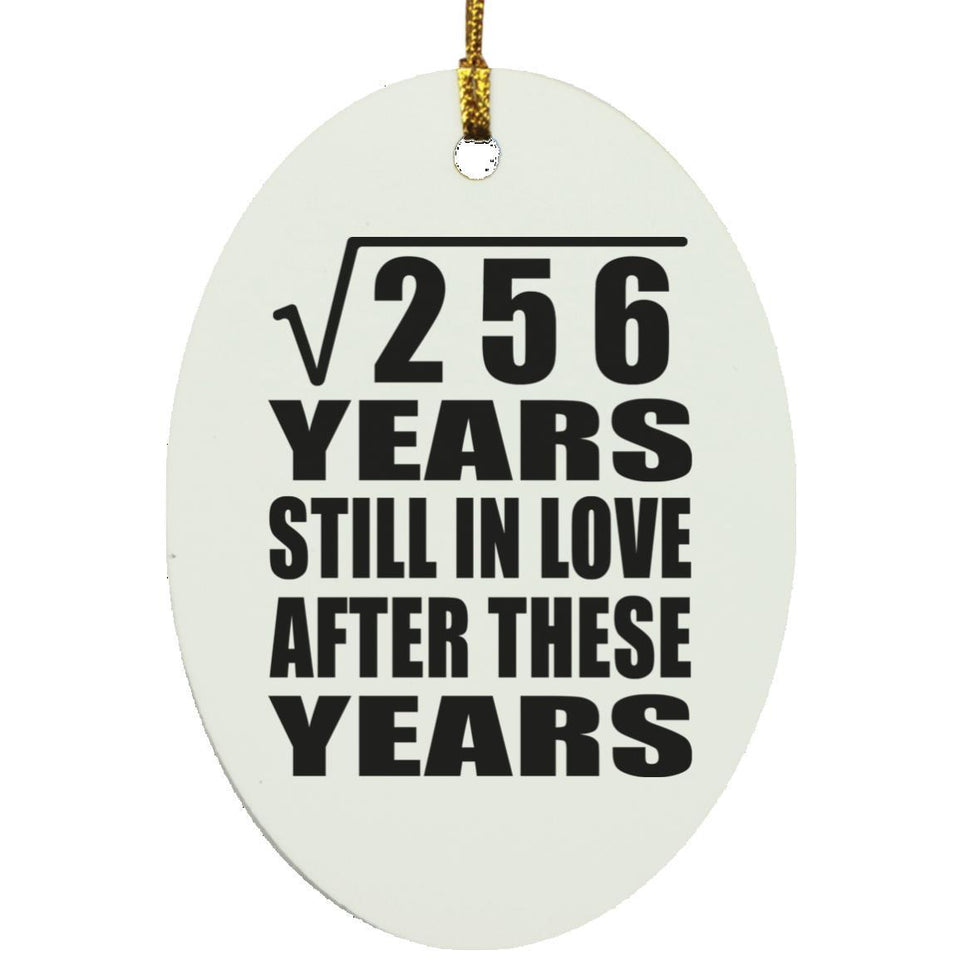 16th Anniversary Square Root of 256 Years Still In Love - Oval Ornament