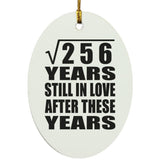 16th Anniversary Square Root of 256 Years Still In Love - Oval Ornament