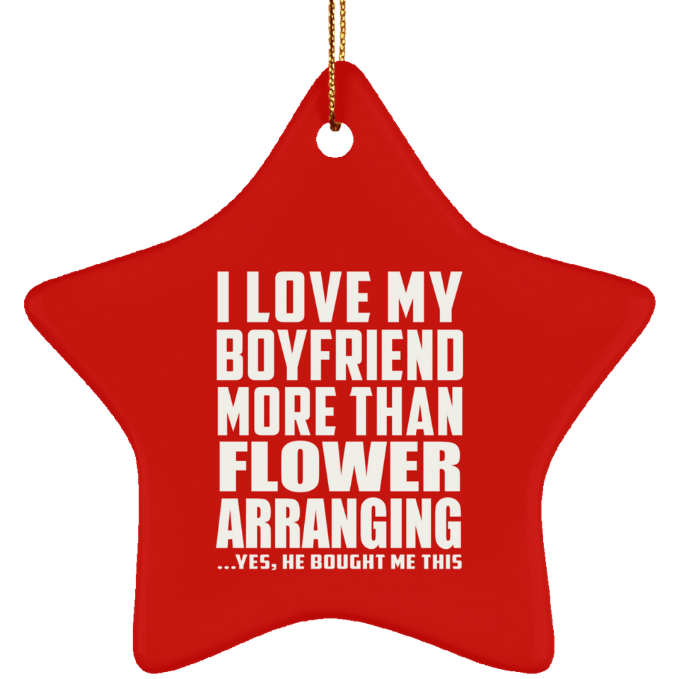 I Love My Boyfriend More Than Flower Arranging - Star Ornament
