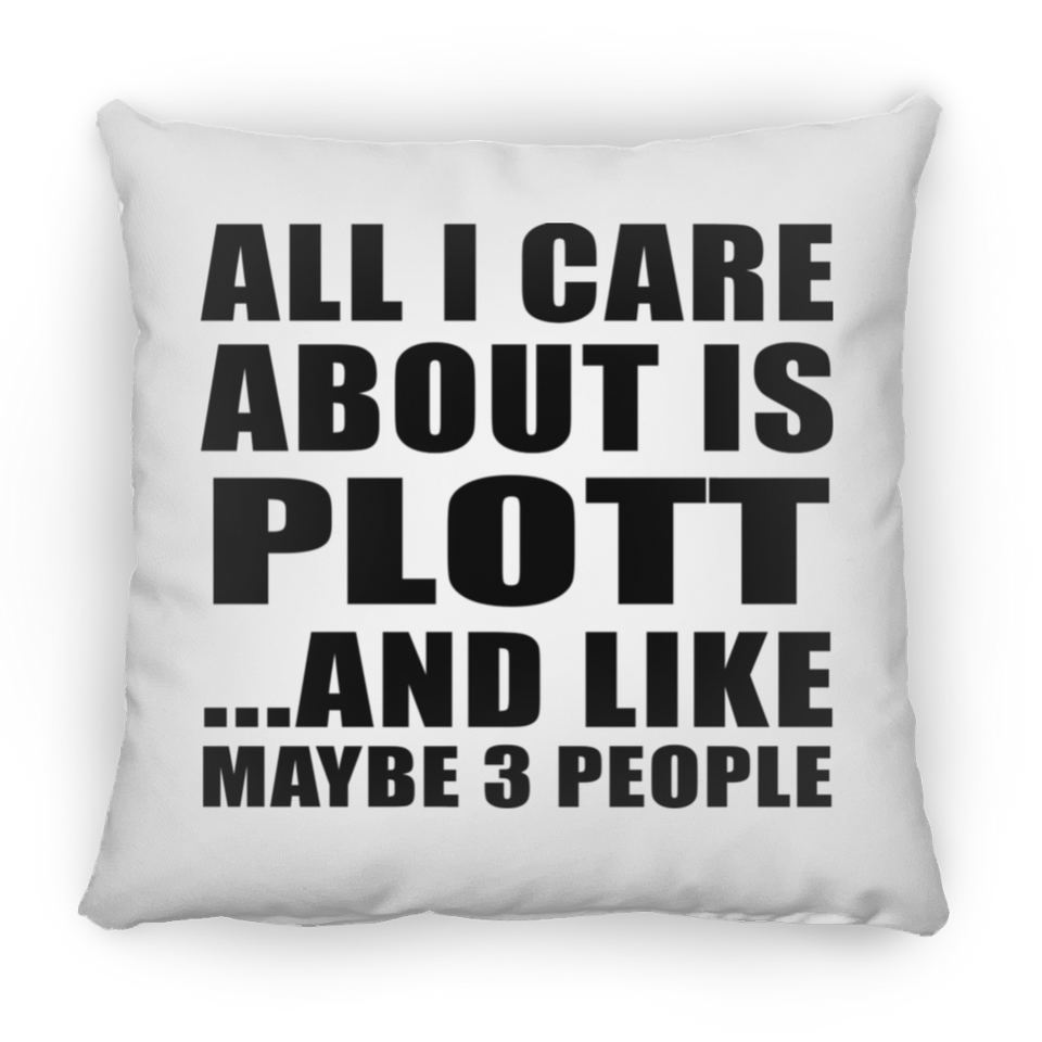 All I Care About Is Plott - Throw Pillow