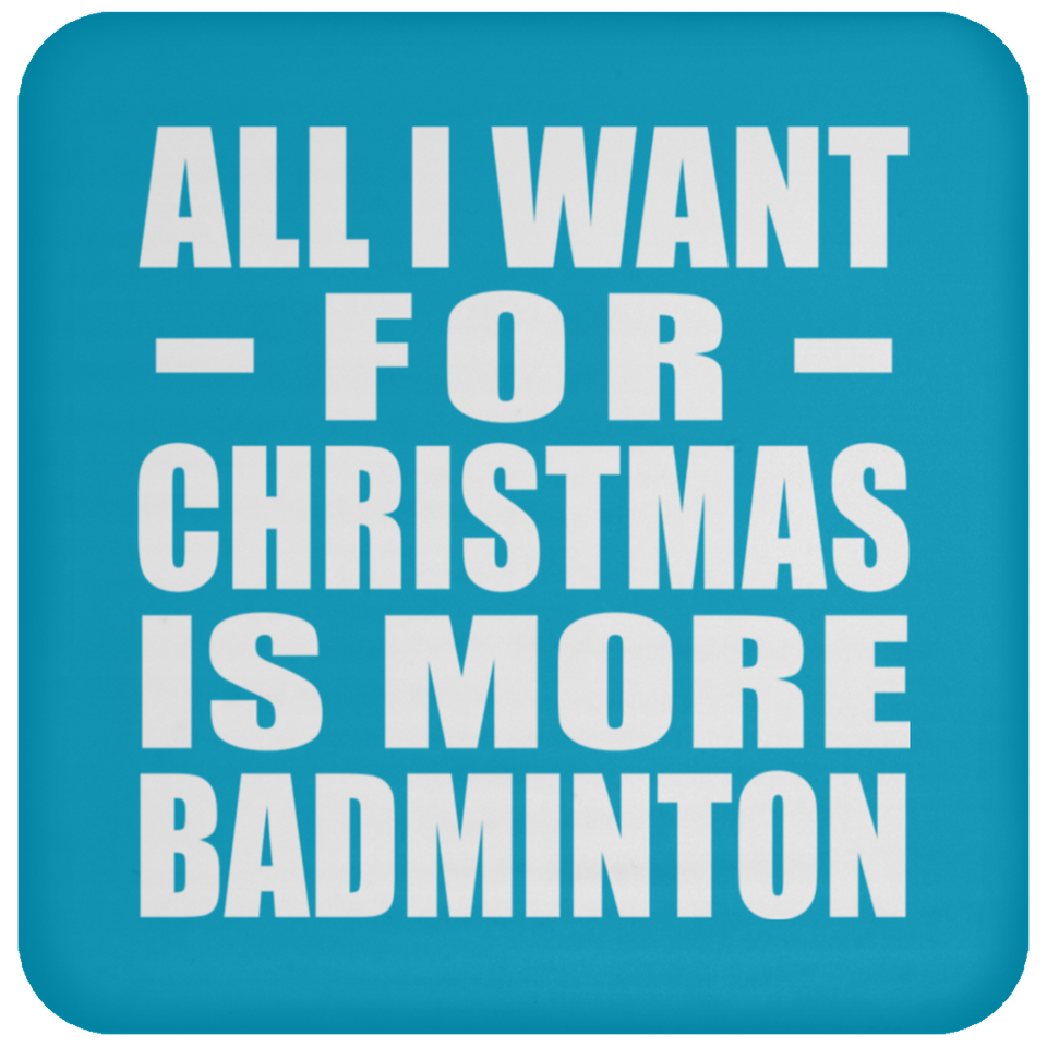 All I Want For Christmas Is More Badminton - Coaster