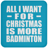 All I Want For Christmas Is More Badminton - Coaster