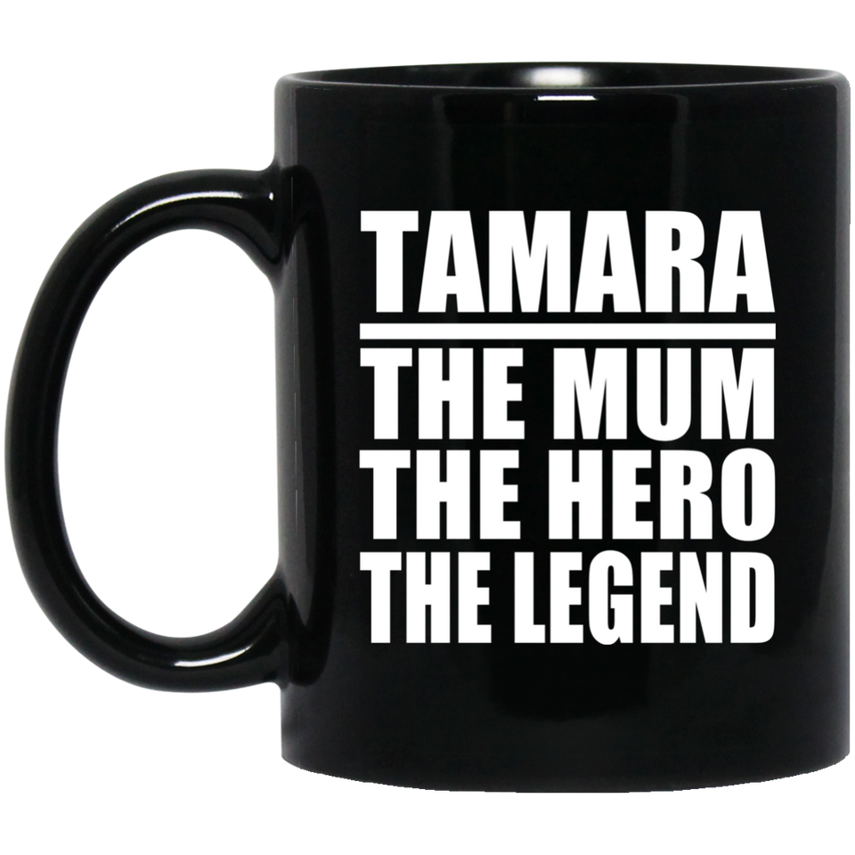 Tamara The Mum The Hero The Legend - 11 Oz Coffee Mug Black