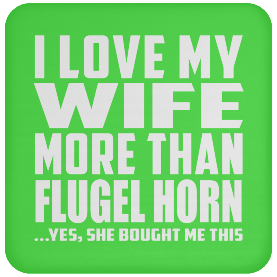I Love My Wife More Than Flugel Horn - Drink Coaster