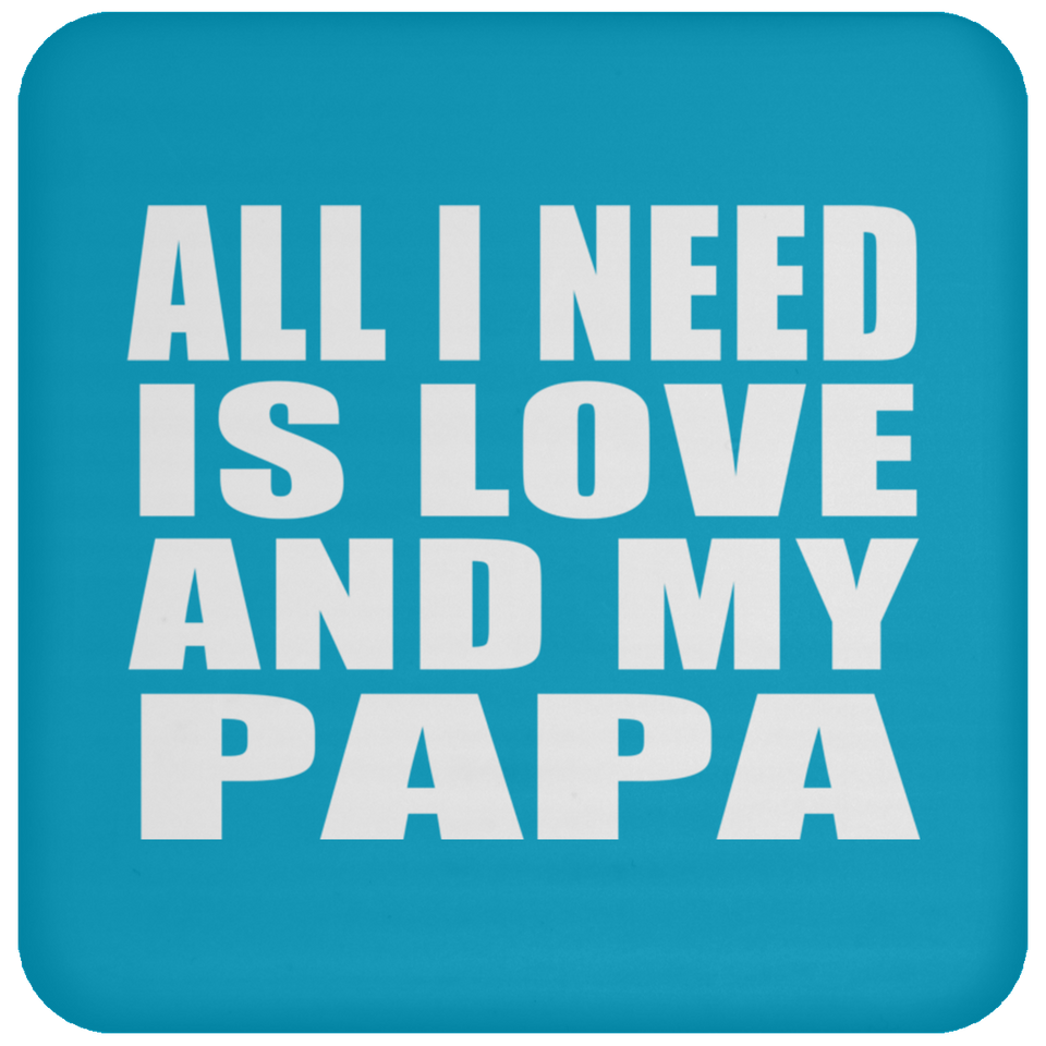 All I Need Is Love And My Papa - Drink Coaster