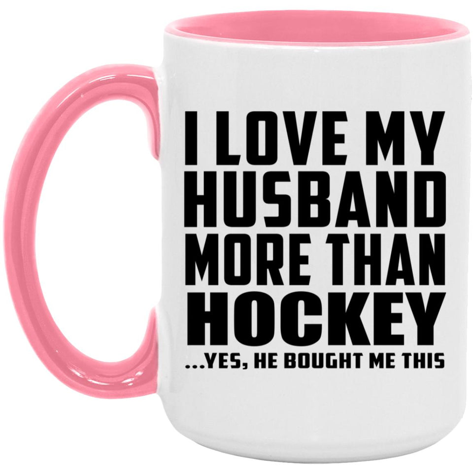I Love My Husband More Than Hockey - 15oz Accent Mug Pink