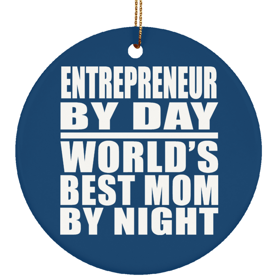 Entrepreneur By Day World's Best Mom By Night - Circle Ornament