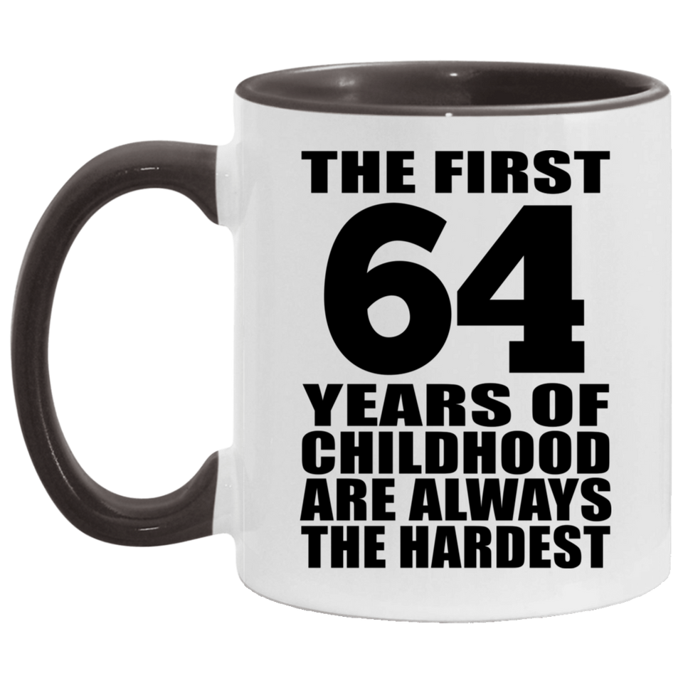 64th Birthday First 64 Years of Childhood Are The Hardest - 11oz Accent Mug Black