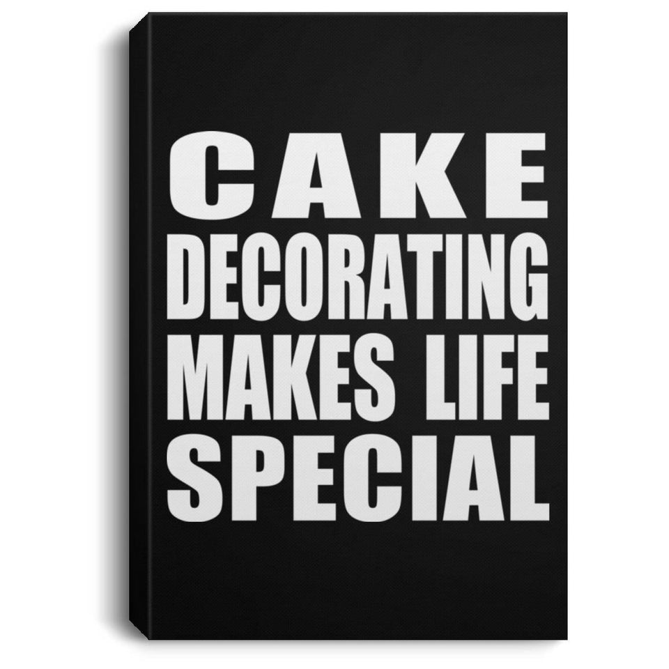 Cake Decorating Makes Life Special - Canvas Portrait