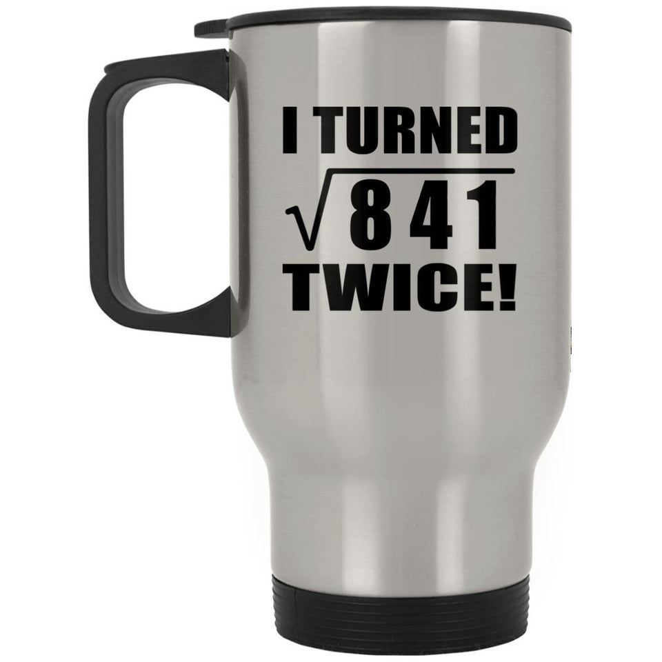 58th Birthday I Turned Square Root of 841 Twice - Silver Travel Mug