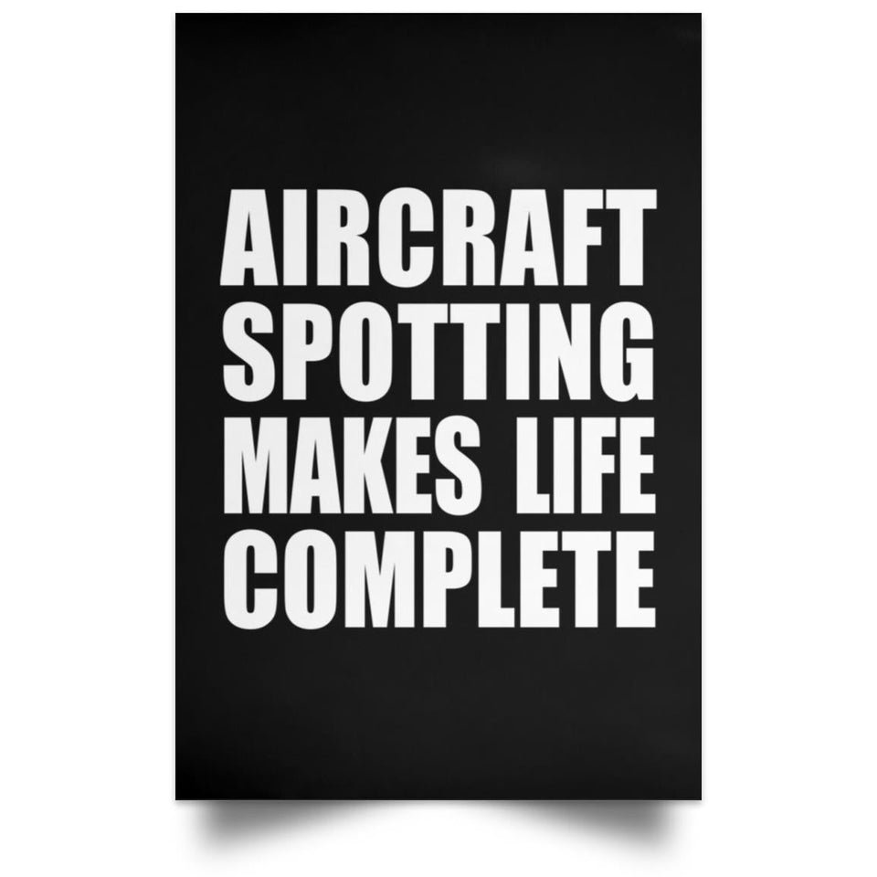 Aircraft Spotting Makes Life Complete - Poster Portrait