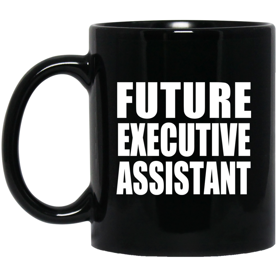 Future Executive Assistant - 11oz Coffee Mug Black
