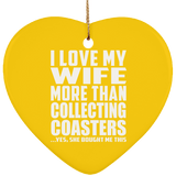 I Love My Wife More Than Collecting Coasters - Heart Ornament