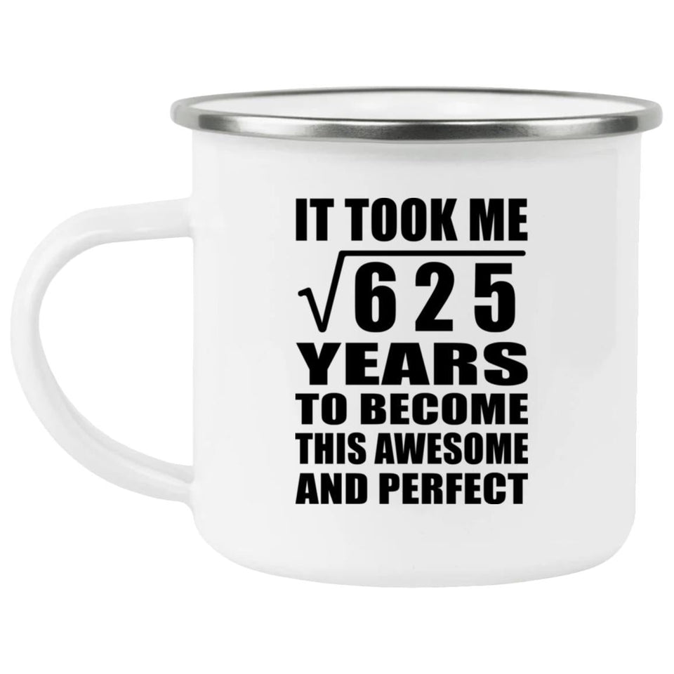 25th Birthday Took Square Root of 625 Years To Awesome - 12oz Camping Mug