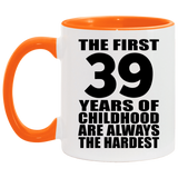 39th Birthday First 39 Years of Childhood Are The Hardest - 11oz Accent Mug Orange