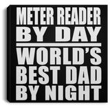 Meter Reader By Day World's Best Dad By Night - Canvas Square